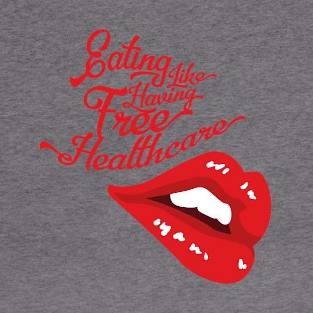 Eating Like Having Free Healthcare - Hungry Lips (v2) by bluerockproducts